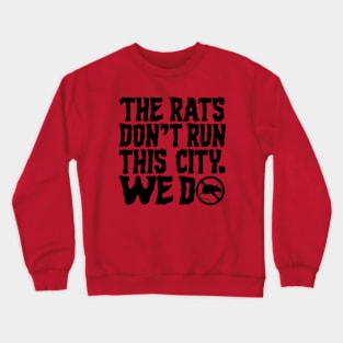 The Rats Don't Run This City We Do - Funny Crewneck Sweatshirt